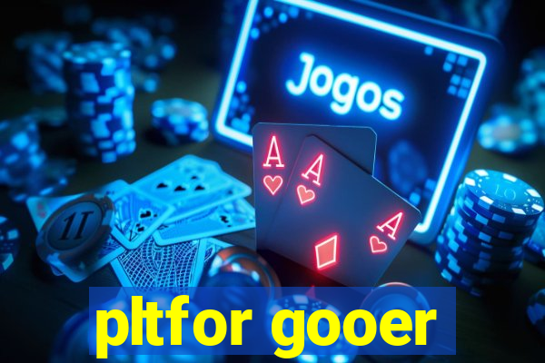 pltfor gooer